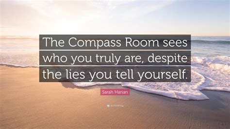 Sarah Harian Quote The Compass Room Sees Who You Truly Are Despite