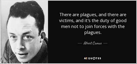 Albert Camus Quote There Are Plagues And There Are Victims And Its