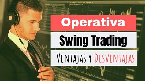 Operativa Swing Trading Ventajas Y Desventajas Comunidad FXINTRADIA