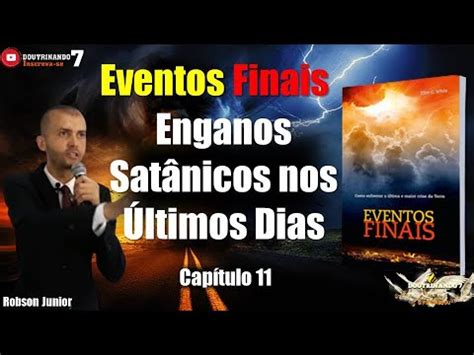 Enganos Sat Nicos Nos Ltimos Dias Eventos Finais Cap Tulo Youtube