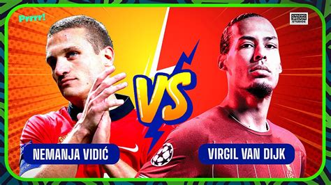 Whos The Better Defender Nemanja Vidic Vs Virgil Van Dijk Lets