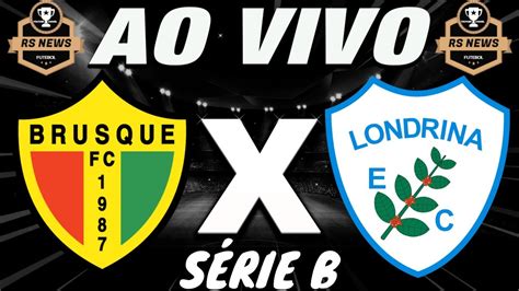 Brusque X Londrina Ao Vivo Pelo Campeonato Brasileiro Na SÉrie B