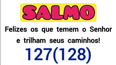 Salmo 127 128 Felizes Os Que Temem O Senhor E Trilham Seus Caminhos