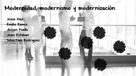 Modernidad Modernismo Y Modernizacion By Josue David Diaz Quintero On