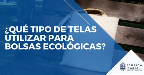 Qu Tipo De Telas Utilizar Para Bolsas Ecol Gicas La Mar A