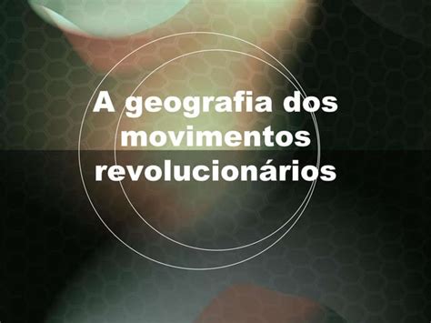 3 a geografia dos movimentos revolucionários PPT