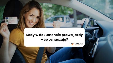 Kody W Dokumencie Prawa Jazdy Co Oznaczaj Nauka Jazdy Zbyszek