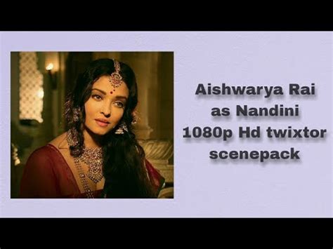 Aishwarya Rai As Nandini From Pooniya Selvan P Hd Twixtor Scenepack