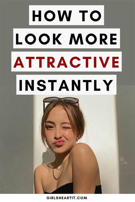 How To Become More Attractive Women Instantly How To Look Attractive