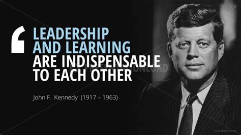 Leadership And Learning Are Indispensable To Each Other John F