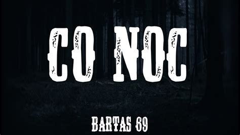 Bartas Co Noc Youtube