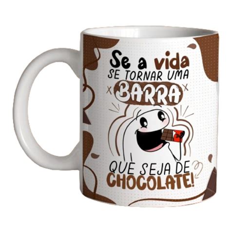 Caneca Se A Vida Se Tornar Uma Barra Que Seja De Chocolate Elo