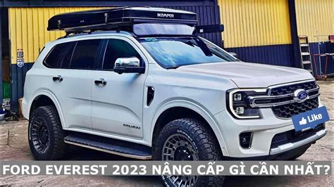 MUA FORD EVEREST 2023 NÂNG CẤP PHỤ KIỆN GÌ CẦN THIẾT NHẤT ĐỘ XE