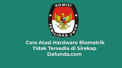 Cara Atasi Hardware Biometrik Tidak Tersedia Di Sirekap Dafunda