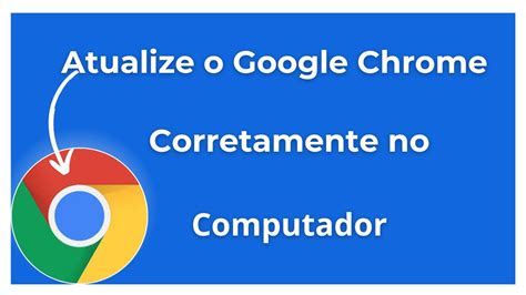 Como Atualizar O Google Chrome Corretamente No Seu Computador Ou