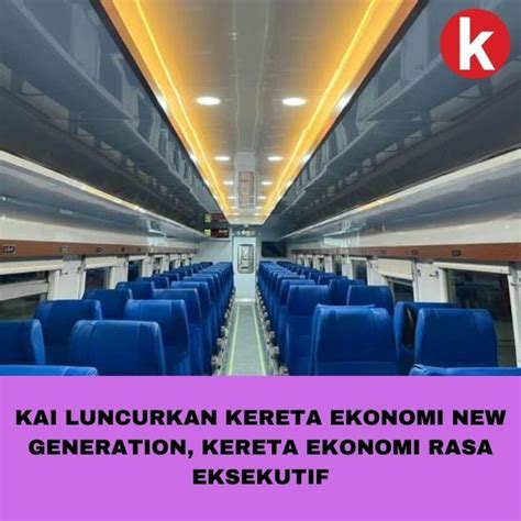 Kai Luncurkan Kereta Ekonomi New Generation Kereta Ekonomi Rasa