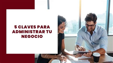 5 Claves Para Administrar Tu Negocio