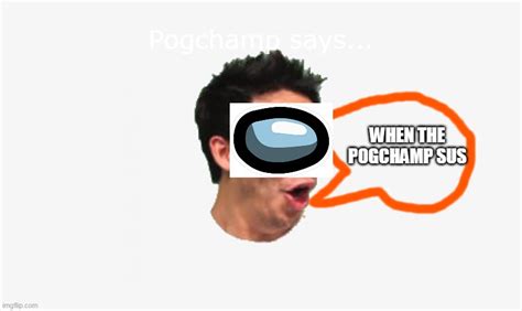 Pogchamp says - Imgflip