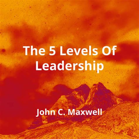 The Levels Of Leadership By John C Maxwell Summary Reading Fm