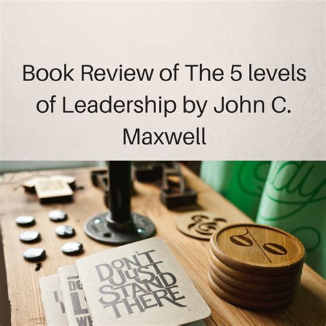 Book Review Of The 5 Levels Of Leadership By John C Maxwell