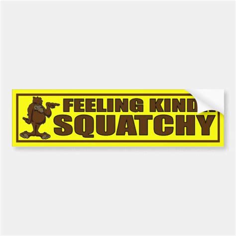 Feeling Kinda Squatchy Bigfoot Bumper Sticker Zazzle