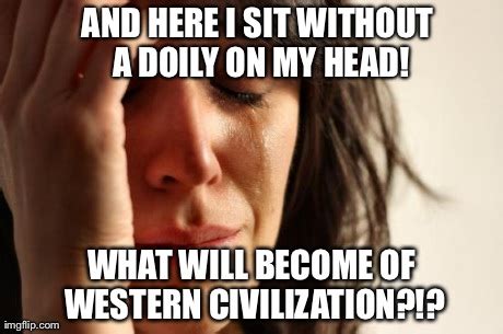 First World Problems Meme Imgflip