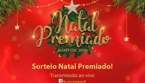 Sorteio Da Campanha Natal Premiado Ser Hoje Aciapi E Cdl De Ipatinga