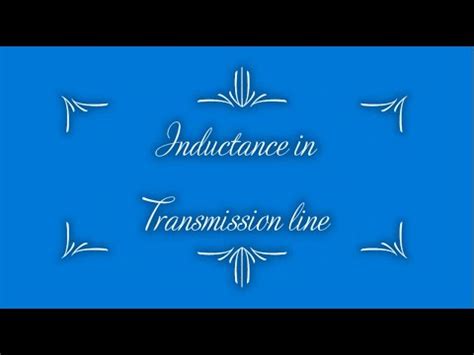 Class Part Inductance In Transmission Line Youtube