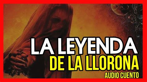 La Leyenda De La Llorona Youtube