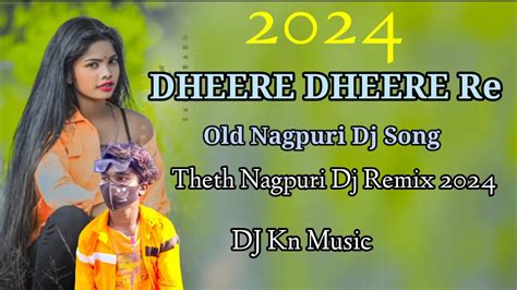 Dheere Dheere Re Goriya Nagpuri Dj Remix Nagpuri Dj Nagpuri New