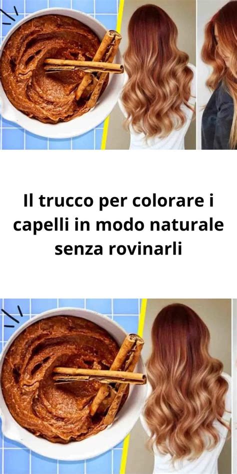 Il Trucco Per Colorare I Capelli In Modo Naturale Senza Rovinarli