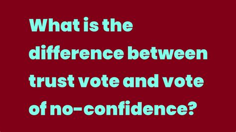 What Is The Difference Between Trust Vote And Vote Of No Confidence