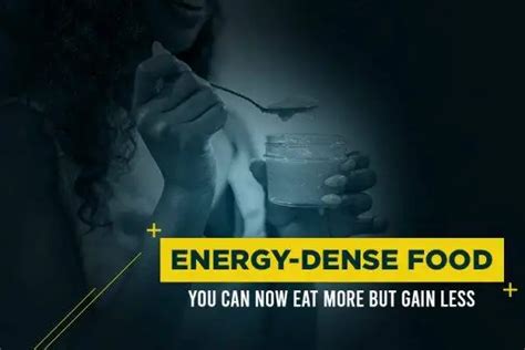 Type of Energy-Dense Food: You Can Now Eat More But Gain Less