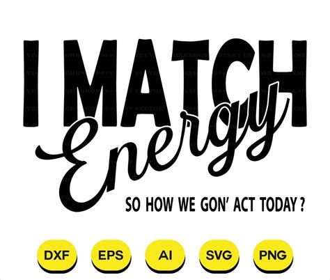 I Match Energy Svg, I Match Energy Png, Quotes Svg, Cricut, Clipart, Funny Sarcastic Svg, T ...