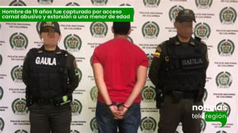 Hombre De 19 Años Fue Capturado Por Acceso Carnal Abusivo Y Extorsión A Una Menor De Edad