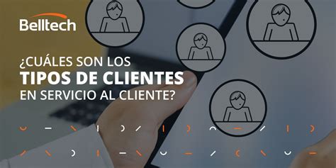 Conoce Los Principales Tipos De Clientes En Servicio Al Cliente