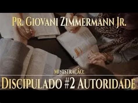 Discipulado 2 Autoridade Pr Giovani Zimmermann Jr BibleSchool YouTube