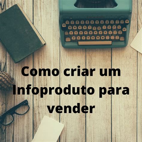 Como Criar Um Infoproduto Para Vender