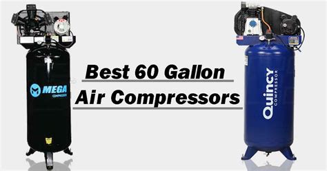 Best 60 Gallon Air Compressors We Discover In Our Ultimate Guide