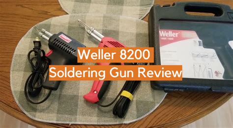 Weller 8200 Soldering Gun Review ElectronicsHacks