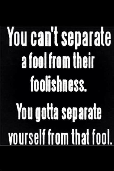 Love This Let Fools Stay In Their Foolishness Without You