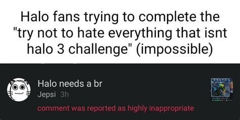 Halo Fans Trying To Complete The Try Not To Hate Everything That Isnt