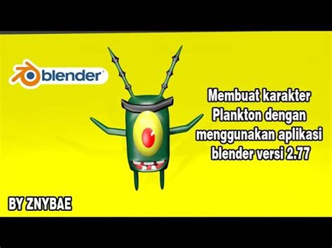 Tutorial Membuat Karakter Plankton Menggunakan Aplikasi Blender Versi