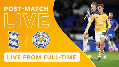 Post Match Live Leicester City Vs Birmingham City Youtube