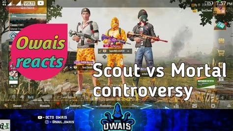 Owais React To Scout Vs Mortal Controversy Owais Taking Scouts Side