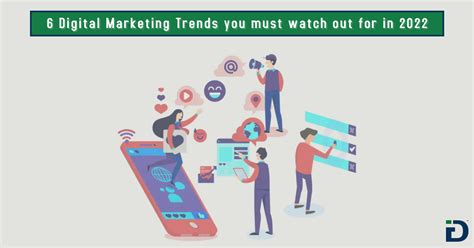 6 Digital Marketing Trends You Must Watch Out For In 2022 Idigitize