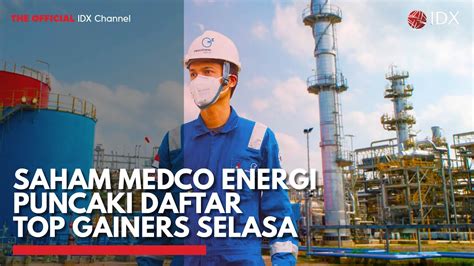 Saham Medco Energi Puncaki Daftar Top Gainers Selasa IDX CHANNEL