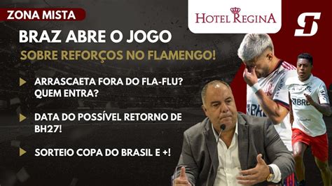 Braz Abre O Jogo Sobre Refor Os No Flamengo Arrascaeta Fora Do Fla Flu