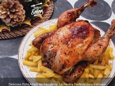 Delicioso Pollo Asado En Pamplona La Receta Perfecta Para Saborear