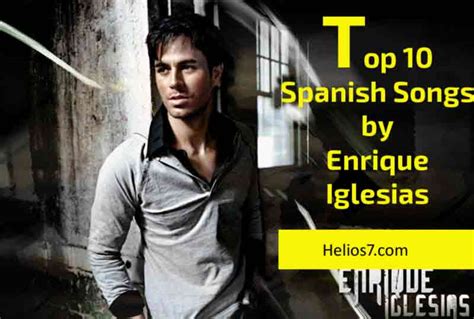 Top 10 Spanish songs by Enrique Iglesias - Helios7.com